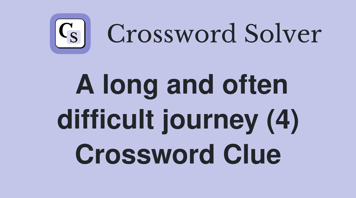 A long and often difficult journey (4) Crossword Clue Answers